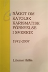 Något om Katolsk Karismatisk Förnyelse i Sverige 1972-2007. Unikt kompendium som berättar historien